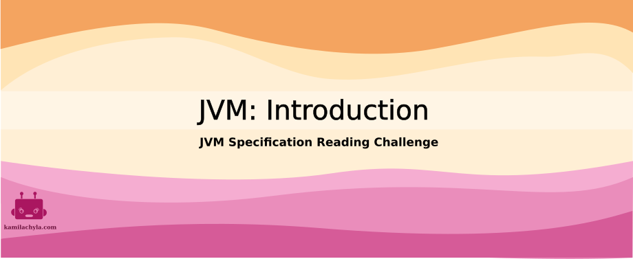 Let's start small: start by reading the specification's introduction /posts/jvm-spec/chapter_1_introduction/jvm_introduction.png