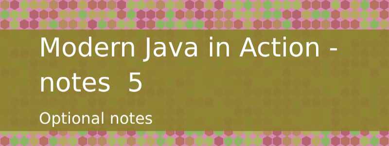 Optional type, creation, new methods, important API /posts/modern-java-in-action-5/modern.png