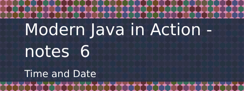 Notes about Date and Time api /posts/modern-java-in-action-6/modern.png